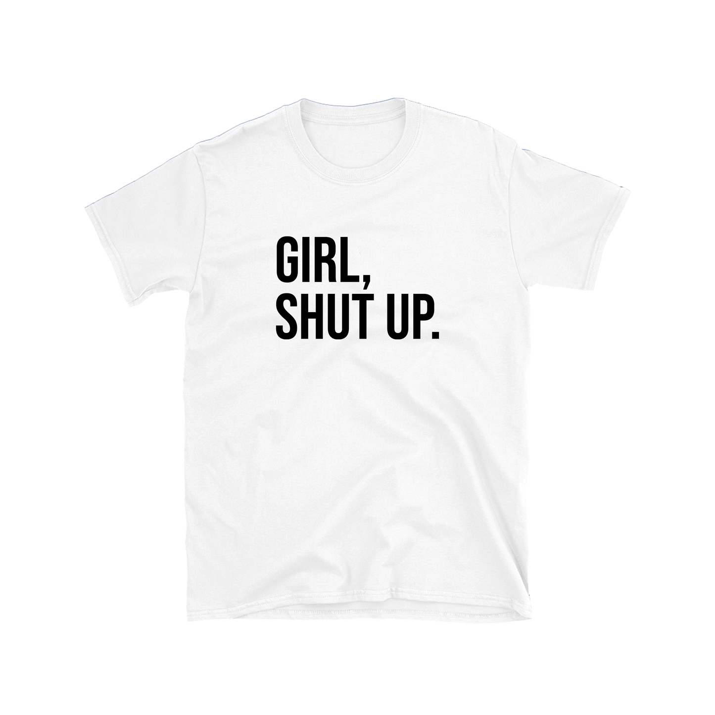 Girl, Shut Up Tee